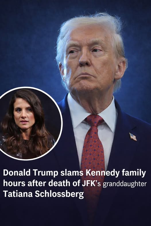 Donald Trump criticizes the Kennedy family hours after the dies of JFK’s granddaughter